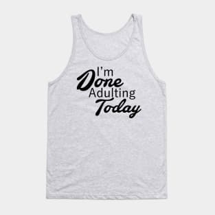 I'm Done Adulting Today Tank Top